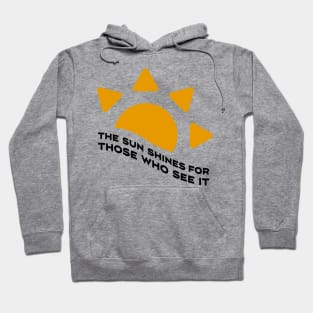 The sun shines for those who see it motivation quote Hoodie